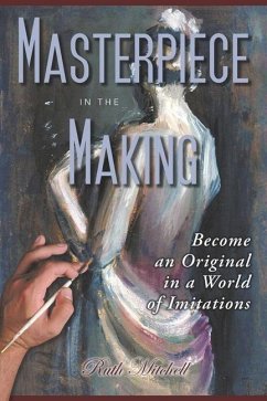 Masterpiece in the Making: Become an Original in a World of Imitations - Mitchell, Ruth S.