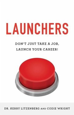 Launchers: Don't Just Take a Job, Launch Your Career! - Wright, Codie J.; Litzenberg, Kerry K.