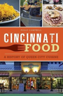 Cincinnati Food: A History of Queen City Cuisine - Campbell, Polly