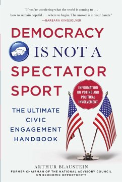 Democracy Is Not a Spectator Sport: The Ultimate Civic Engagement Handbook - Blaustein, Arthur