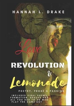 Love, Revolution, & Lemonade: Poetry, Prose, & Passion - Drake, Hannah L.