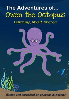 The Adventures of Owen the Octopus Learning about chores - Koehler, Christian A.