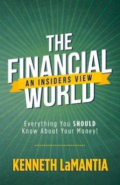The Financial World: An Insiders View: Everything You Should Know about Your Money! - Lamantia, Kenneth