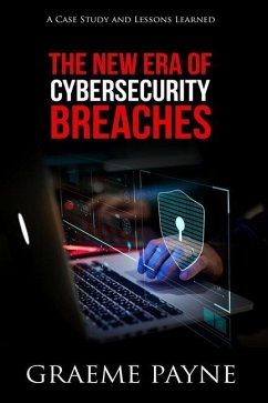 The New Era of Cybersecurity Breaches: A Case Study and Lessons Learned - Payne, Graeme