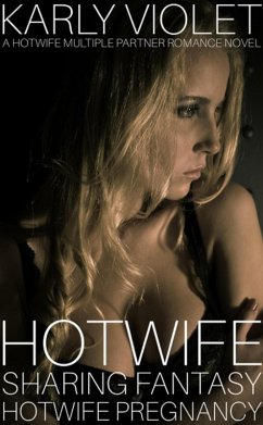 Hotwife Sharing Fantasy: Hotwife Pregnancy - A Hotwife Multiple Partner Romance Novel (eBook, ePUB) - Violet, Karly