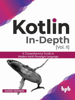 Kotlin In-depth [Vol-II]: A comprehensive guide to modern multi-paradigm language (eBook, ePUB) - Sedunov, Aleksei