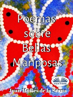 Poemas Sobre Bellas Mariposas (eBook, ePUB) - Serna, Juan Moisés De La