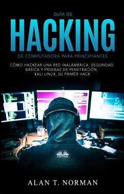 Guía De Hacking De Computadora Para Principiantes (eBook, ePUB) - Norman, Alan T.