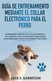 Guía De Entrenamiento Mediante El Collar Electrónico Para El Perro (eBook, ePUB)