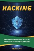 Hacking : The Ultimate Comprehensive Step-By-Step Guide to the Basics of Ethical Hacking (eBook, ePUB)