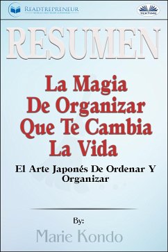 Resumen De La Magia De Organizar Que Te Cambia La Vida (eBook, ePUB) - Publishing, Readtrepreneur