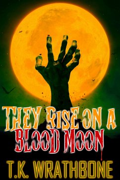 They Rise On A Blood Moon (eBook, ePUB) - Wrathbone, T.K.