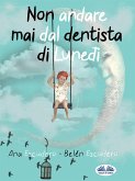 Non Andare Mai Dal Dentista Di Lunedì (eBook, ePUB)