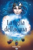 La Figlia Dell'Acqua (eBook, ePUB) La Figlia Dell'Acqua (eBook, ePUB)