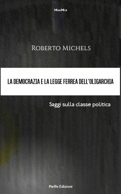 La democrazia e la legge ferrea dell'oligarchia. Saggi sulla classe politica (eBook, ePUB) - Michels, Roberto; Bryce, James