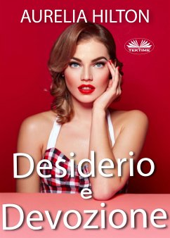 Desiderio E Devozione (eBook, ePUB) - Aurelia Hilton