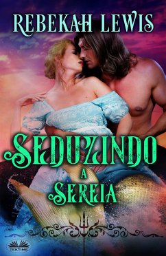 Seduzindo A Sereia (eBook, ePUB) - Lewis, Rebekah