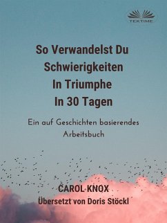 So Verwandelst Du Schwierigkeiten In Triumphe In 30 Tagen (eBook, ePUB) - Knox, Carol