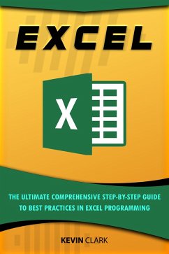 Excel : The Ultimate Comprehensive Step-By-Step Guide to the Basics of Excel Programming (1) (eBook, ePUB) - Clark, Kevin