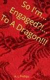 So I'm Engaged?! To a Dragon!!! (eBook, ePUB)