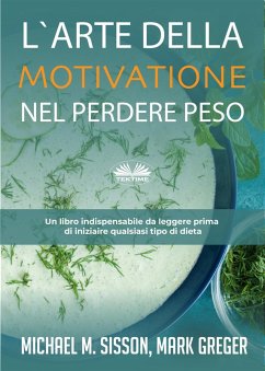 L'Arte Della Motivazione Nel Perdere Peso (eBook, ePUB) - Sisson, Michael M.; Greger, Mark