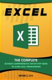 Excel : The Complete Ultimate Comprehensive Step-By-Step Guide To Learn Excel Programming (eBook, ePUB)