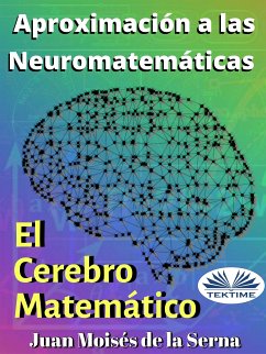 Aproximación A Las Neuromatemáticas: El Cerebro Matemático (eBook, ePUB) - Serna, Juan Moisés De La