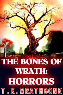The Bones Of Wrath: Horrors (eBook, ePUB) - Wrathbone, T.K.