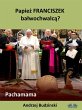 Papiez Franciszek Balwochwalca?... - Bild 1