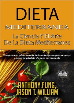 Dieta Mediterránea - La Ciencia Y El Arte De La Dieta Mediterránea (eBook, ePUB) - Fung, Anthony; William, Jason T.