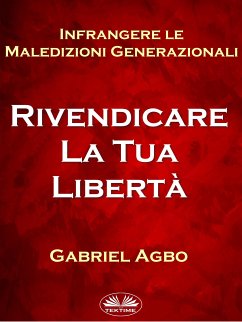 Infrangere Le Maledizioni Generazionali: Rivendicare La Tua Libertà (eBook, ePUB) - Agbo, Gabriel