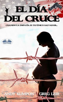 El Día Del Cruce (eBook, ePUB) - Kumpon, Andrew; Leib, Greg