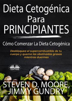 Dieta Cetogénica Para Principiantes: Cómo Comenzar La Dieta Cetogénica (eBook, ePUB) - Moore, Steven D.; Gundry, Jimmy