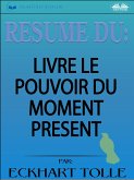 Résumé Du Livre Le Pouvoir Du Moment Présent Par Eckhart Tolle (eBook, ePUB)