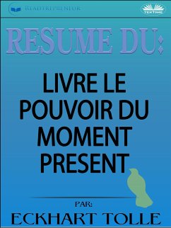 Résumé Du Livre Le Pouvoir Du Moment Présent Par Eckhart Tolle (eBook, ePUB) - Publishing, Readtrepreneur