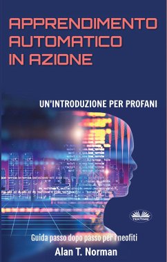 Apprendimento Automatico In Azione (eBook, ePUB) - Norman, Alan T.