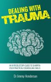 Dealing With Trauma: An Introductory Guide to Sharpen Your Practical Counselling Skills (eBook, ePUB)