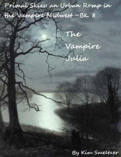 The Vampire Julia (Primal Skies: An Urban Romp in the Vampire Midwest, #8) (eBook, ePUB) - Smeltzer, Kim