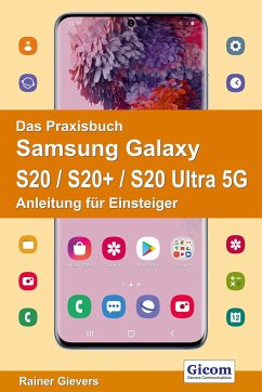 Das Praxisbuch Samsung Galaxy S20 / S20+ / S20 Ultra 5G - Anleitung für Einsteiger - Gievers, Rainer