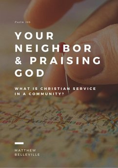 Your Neighbor & Praising God (Psalm 146): What is Christian Service in a Community? (eBook, ePUB) - Belleville, Matthew