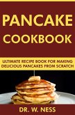Pancake Cookbook: Ultimate Recipe Book for Making Delicious Pancakes from Scratch (eBook, ePUB)
