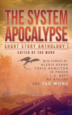 The System Apocalypse Short Story Anthology Volume 1 - Wong, Tao; Alexis, Keane; L. A., Batt