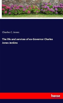 The life and services of ex-Governor Charles Jones Jenkins - Jones, Charles C.