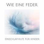 Wie eine Feder: Einschlafhilfe für Kinder (MP3-Download)