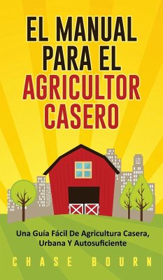 El Manual Para El Agricultor Casero - Bourn, Chase