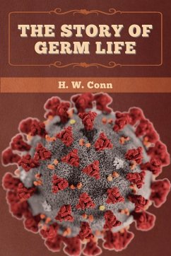 The Story of Germ Life - Conn, H. W.
