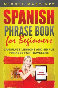 Spanish Phrase Book for Beginners - Martinez, Miguel