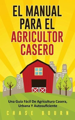 El Manual Para El Agricultor Casero - Bourn, Chase