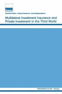Multilateral Investment Insurance and Private Investment in the Third World (eBook, ePUB) - Holthus, Manfred; Kebschull, Dietrich; Menck, Karl Wolfgang