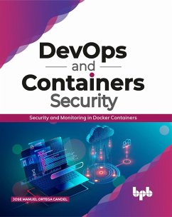 DevOps and Containers Security: Security and Monitoring in Docker Containers (eBook, ePUB) - Candel, Jose Manuel Ortega